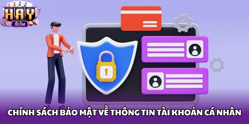 Chính sách bảo mật về thông tin tài khoản cá nhân